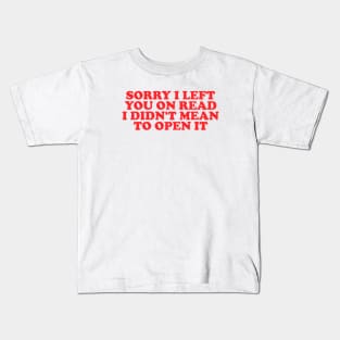 Sorry I Left You On Read Shirt, Y2K Clothing, Dank Meme Quote Shirt Out of Pocket Humor T-shirt Funny Saying Kids T-Shirt